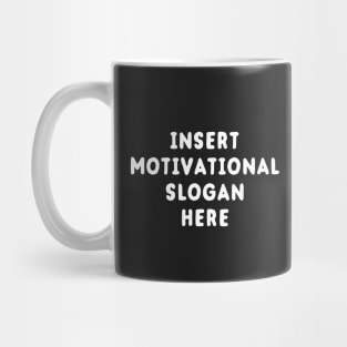 Insert Motivational Slogan Here Mug